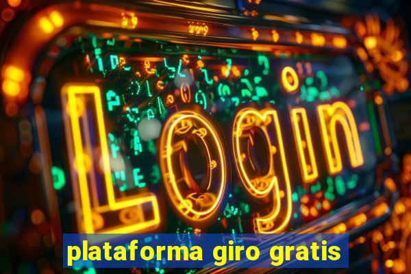 plataforma giro gratis